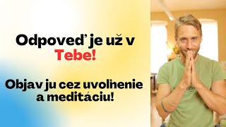 Odpoveď je už v Tebe!  Objav ju cez uvoľnenie a meditáciu!