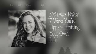 7 Ways You’re "Upper Limiting" Your Own Life by Brianna Wiest