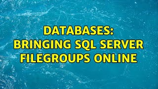 Databases: Bringing SQL Server filegroups online