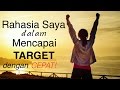 Motivasi Hidup Sukses - Rahasia Saya dalam Mencapai Target Apapun!