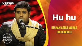Hu hu - Hesham Abdul Wahab-Sufi Enroute - Music Mojo Season 6 - Kappa TV