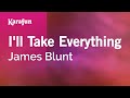 I'll Take Everything - James Blunt | Karaoke Version | KaraFun