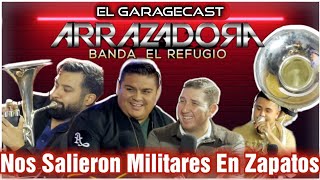 Nos Salieron Militares En Zapatos |  Banda Arrazadora | El GarageCast EP#75