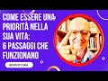 Come essere una priorità nella sua vita (non un'opzione): 6 passaggi che funzionano