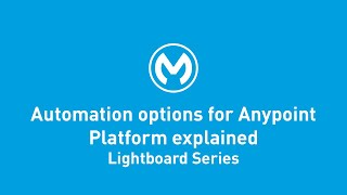 Automation Options for Anypoint Platform Explained | Lightboard Series