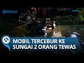 MOBIL MASUK SUNGAI DUA ORANG PENUMPANG TEWAS