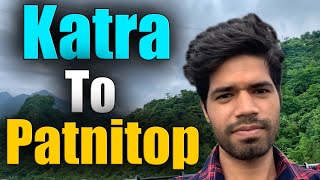 KATRA TO PATNITOP | KATRA TO PATNITOP BY ROAD | KATRA TO PATNITOP ONE DAY TOUR | Tour With Amit