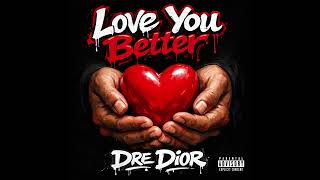 Dre Dior - Love you better