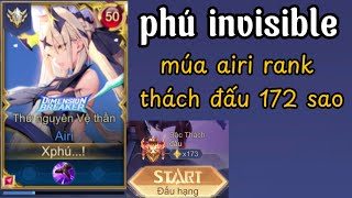 Phú invisible Múa Airi Rank Thách Đấu 172 Sao Cực Căng...!