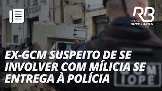 Ex-GCM suspeito de integrar milícia se entrega à polícia