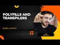 Polyfills and transpilers | Babel | Core JS