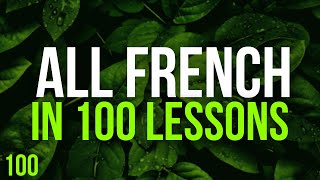 All French in 100 Lessons. Learn French. Most important French phrases and words. Lesson 100