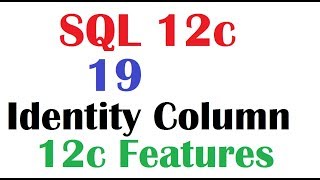 SQL 12c Tutorial 19 : SQL IDENTITY Column for generating Sequence Values by default