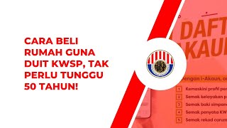 Cara Beli Rumah Guna Duit KWSP, Tak Perlu Tunggu Umur 50 Tahun