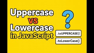 JavaScript String Hacks: .toLowerCase() & .toUpperCase() Explained!