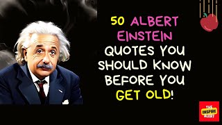 50 Albert Einstein Quotes you should know before you get old!