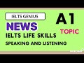 IELTS LIFE SKILLS A1 |TOPIC|NEWS|SPEAKING AND LISTENING