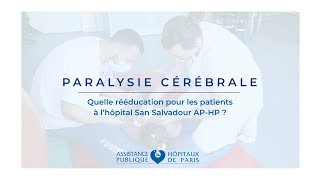 Paralysie cérébrale : quelle rééducation pour les patients à l'hôpital San Salvadour AP-HP ?