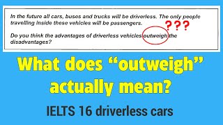 what does OUTWEIGH mean in *do the advantages OUTWEIGH the disadvantages*//ielts writing task 2