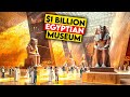 Exploring the World's Largest Museum: The $1 Billion Grand Egyptian Museum