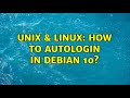 Unix & Linux: How to autologin in debian 10?