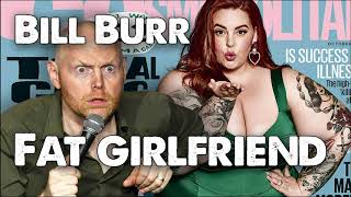 Bill Burr - Fat Girlfriend Rant | Monday Morning Podcast