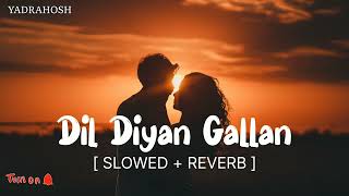 Dil Diyan Gallan [ slowed + reverb ] - Atif Aslam ,Vishal Shekhar |Tiger Zinda Hai| atif aslam songs