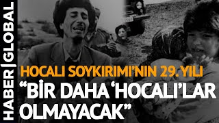 İnsanlık Utancı #Hocalı Soykırımı'nın 29. Yılı! "Bir Daha 'Hocalı'lar Olmayacak"