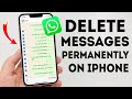 How To Delete WhatsApp Messages Permanently on iPhone - Full Guide