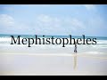 How To Pronounce Mephistopheles🌈🌈🌈🌈🌈🌈Pronunciation Of Mephistopheles