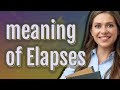 Elapses | meaning of Elapses