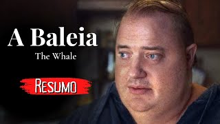 A BALEIA (The Whale) 2023 | RESUMO DO FILME
