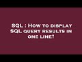 SQL : How to display SQL query results in one line?