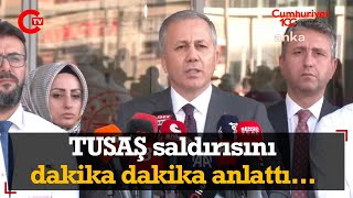 TUSAŞ saldırısı nasıl yapıldı? İçişleri Bakanı Ali Yerlikaya dakika dakika anlattı...