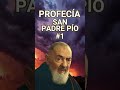 PROFECÍA SAN PADRE PÍO #1