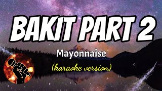 BAKIT PART 2 - MAYONNAISE (karaoke version)