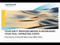 Learn How Dirty Process Water Can Lead to Increased Total Operating Costs