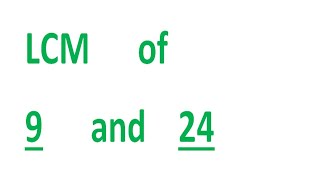 LCM of 9 and 24