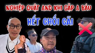 AND Nghiệp Quật Khi Gặp Anh Báu và Đoàn Sư Minh Tuệ