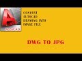 How to Convert autocad dwg format into jpg image format | Simple Method