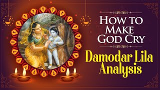 How to Make God Cry : Damodar Lila Analysis | Sri Sampati Dasa