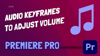 How To Adjust Volume Using Audio Keyframes - Premiere Pro