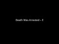 Death Was Arrested - E