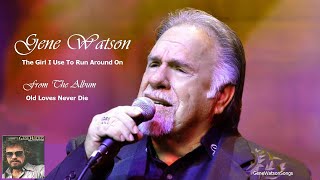 Gene Watson - The Girl I Use To Run Around On.