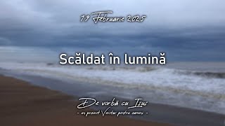 Scăldat în lumină - 19 Februarie 2025 - O călătorie spre inima Tatălui