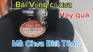 Bài vọng cổ xưa hay quá mà chưa biết Tên.nhờ Anh Chị Em nghe và cho biết thông tin!