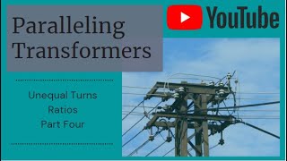 Paralleling Transformers | Unequal Turns Ratios | Part Four