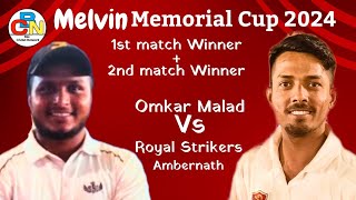 Royal Strikers Ambernath Vs Omkar Malad | 1st Match + 2nd Match | Melvin Memorial Cup 2024