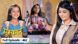 Muskaan | Roshni hui emotional | FULL EPISODE-462 | मुस्कान