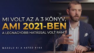 Mi volt az a 3 könyv, ami 2021-ben a legnagyobb hatással volt rám? | MAXOLD KI A KATÁD #163